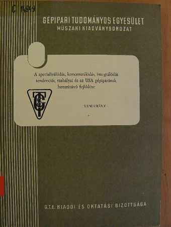Dedinszky Henrik - A specializálódás, koncentrálódás, integrálódás tendenciái, szabályai és az USA gépiparának hosszútávú fejlődése [antikvár]