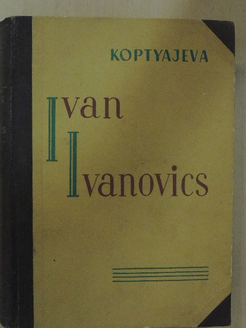 Antonyina Koptyajeva - Ivan Ivanovics [antikvár]