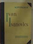 Antonyina Koptyajeva - Ivan Ivanovics [antikvár]