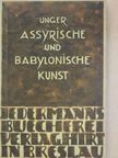 Eckhard Unger - Assyrische und Babylonische Kunst [antikvár]