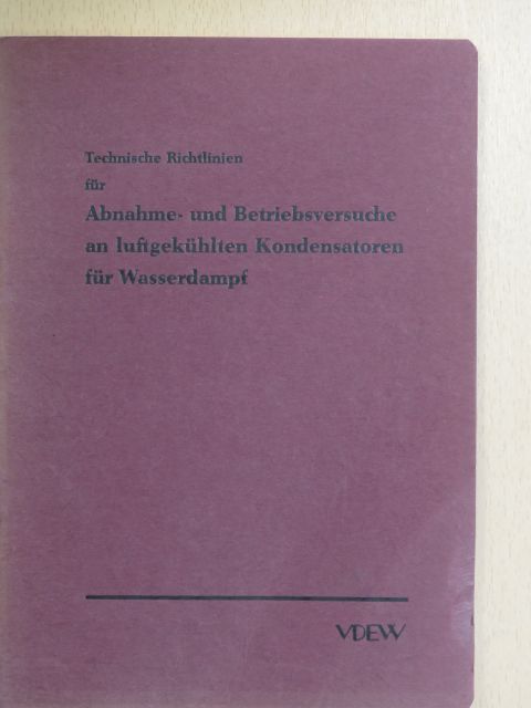 Technische Richtlinien für Abnahme- und Betriebsversuche an luftgekühlten Kondensatoren für Wasserdampf [antikvár]