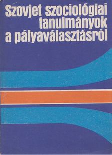 Lukács Péter - Szovjet szociológiai tanulmányok a pályaválasztásról [antikvár]