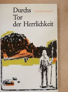 Elisabeth Elliot - Durchs Tor der Herrlichkeit [antikvár]