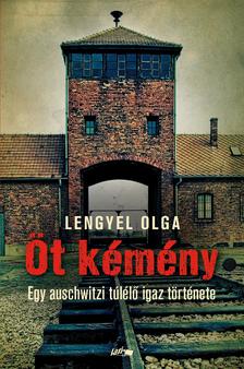 Lengyel Olga - Öt kémény - Egy auschwitzi túlélő igaz története