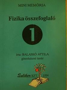 Balaskó Attila - Fizika összefoglaló 1. [antikvár]