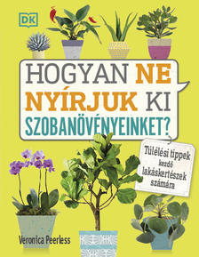 Veronica Peerless - Hogyan ne nyírjuk ki szobanövényeinket?