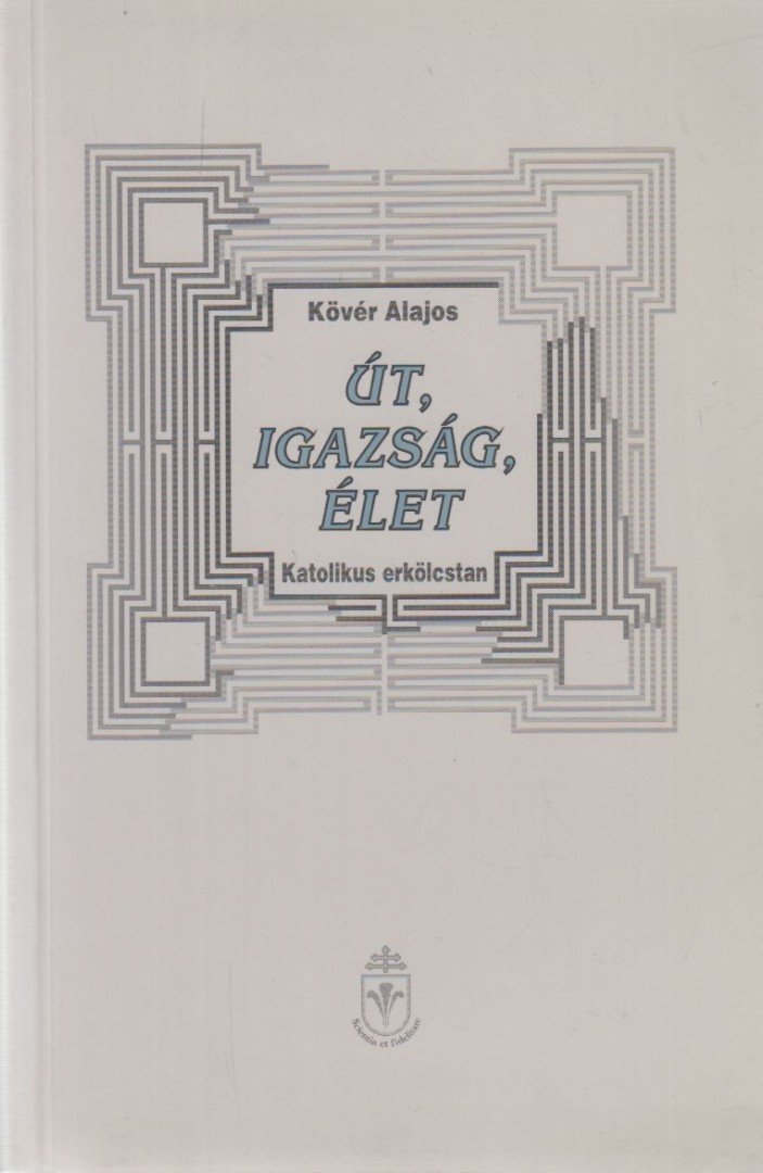Kövér Alajos - Út, igazság, élet [antikvár]
