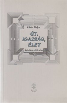 Kövér Alajos - Út, igazság, élet [antikvár]