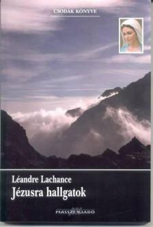 LACHANCE, LÉANDRE - Jézusra hallgatok [antikvár]