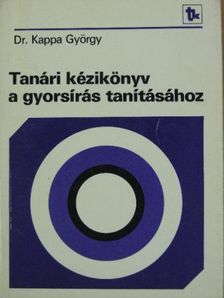 Dr. Kappa György - Tanári kézikönyv a gyorsírás tanításához [antikvár]