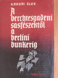Karsai Elek - A berchtesgadeni sasfészektől a berlini bunkerig [antikvár]