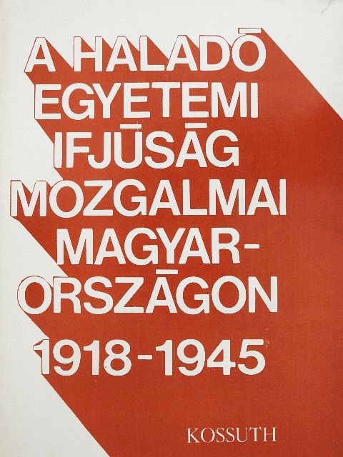 Csaplár Ferenc - A haladó egyetemi ifjúság mozgalmai Magyarországon [antikvár]