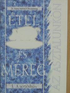 Dr. Hans-Heinrich Reckeweg - Étel és méreg az asztalunkon 1. [antikvár]