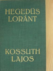 Hegedüs Loránt - Kossuth Lajos, legendák hőse [antikvár]