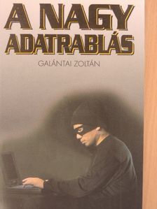 Galántai Zoltán - A nagy adatrablás [antikvár]