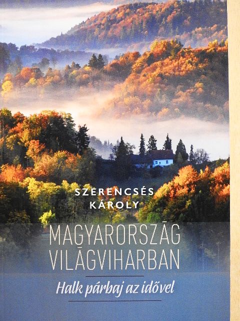 Szerencsés Károly - Magyarország világviharban [antikvár]
