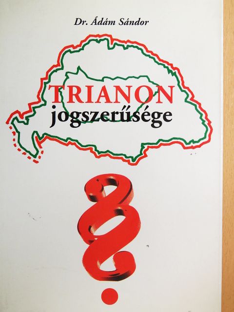 Dr. Ádám Sándor - Trianon jogszerűsége [antikvár]