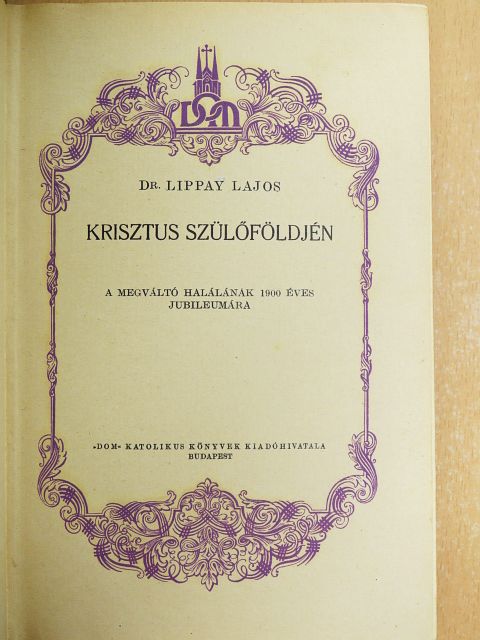 Dr. Lippay Lajos - Krisztus szülőföldjén [antikvár]