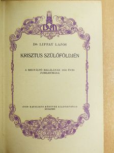 Dr. Lippay Lajos - Krisztus szülőföldjén [antikvár]