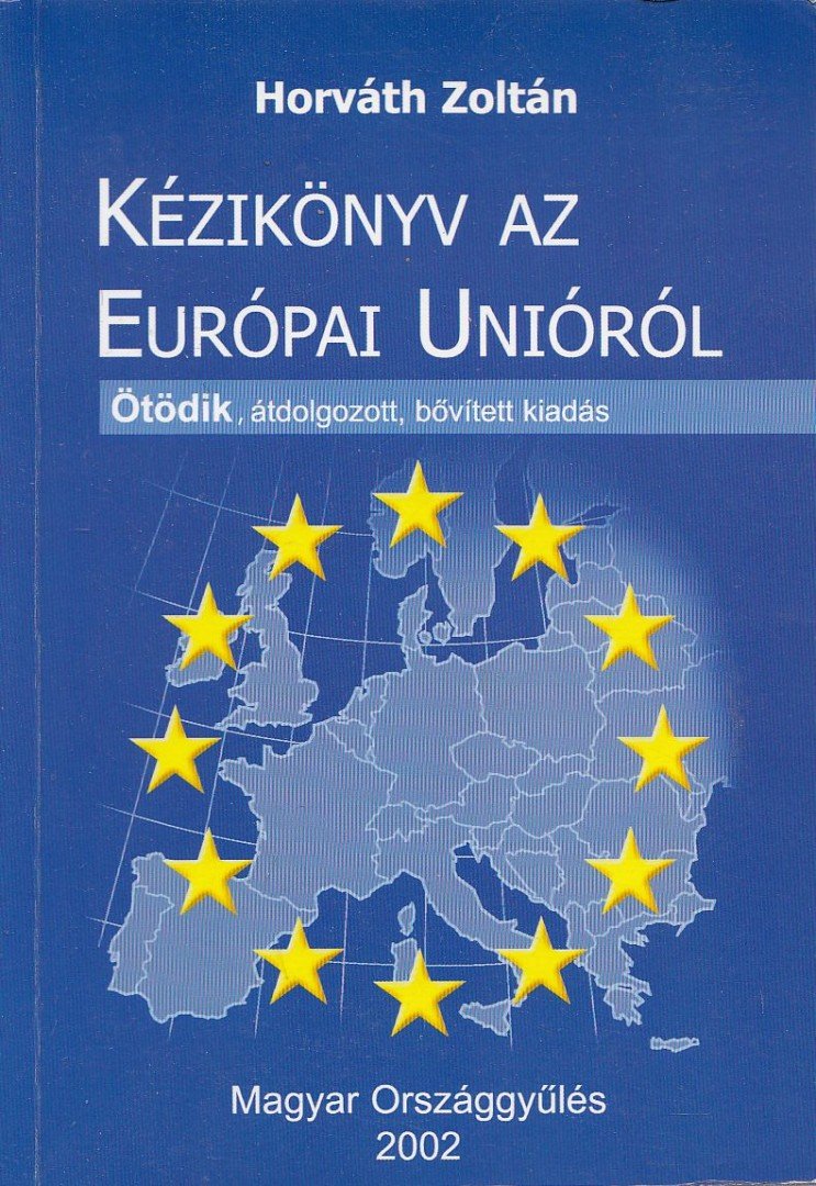 HORVÁTH ZOLTÁN - Kézikönyv az Európai Unióról [antikvár]