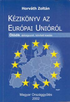 HORVÁTH ZOLTÁN - Kézikönyv az Európai Unióról [antikvár]