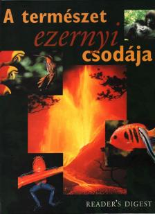 Csaba Emese (főszerk) - A természet ezernyi csodája [antikvár]