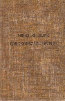 Mikes Kelemen - Mikes Kelemen törökországi levelei [antikvár]