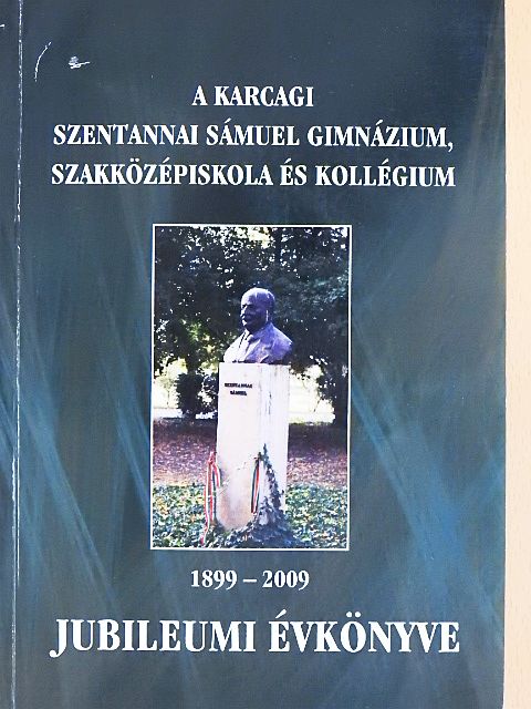 A Karcagi Szentannai Sámuel Mezőgazdasági Szakközépiskola, Gimnázium és Kollégium Jubileumi Évkönyve [antikvár]