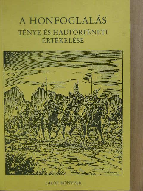 A honfoglalás ténye és hadtörténeti értékelése [antikvár]