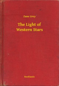Zane Grey - The Light of Western Stars [eKönyv: epub, mobi]