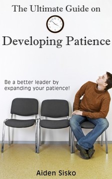 Sisko Aiden - The Ultimate Guide on Developing Patience [eKönyv: epub, mobi]