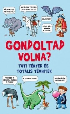 Champbell Guy - Gondoltad volna? - Tuti tények és totális tévhitek [eKönyv: epub, mobi]