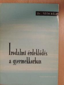 Dr. Tóth Béla - Irodalmi érdeklődés a gyermekkorban [antikvár]