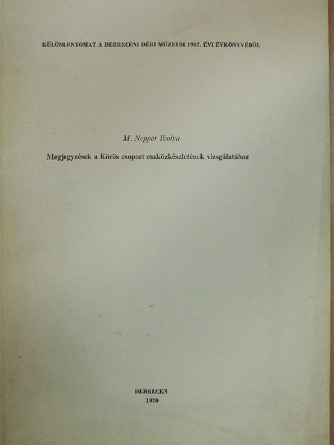 M. Nepper Ibolya - Megjegyzések a Körös csoport eszközkészletének vizsgálatához [antikvár]