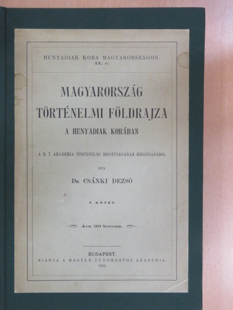 Dr. Csánki Dezső - Magyarország történelmi földrajza a Hunyadiak korában V. [antikvár]