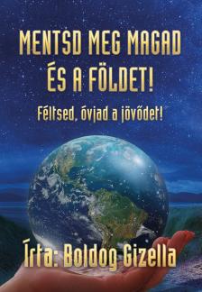 BOLDOG GIZELLA - Mentsd meg magad és a Földet - Féltsed, óvjad a jövődet! [eKönyv: epub, mobi]