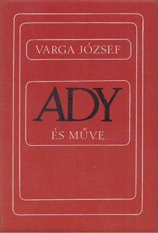 VARGA JÓZSEF - Ady és műve [antikvár]