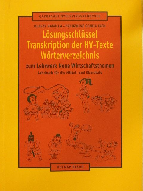 Olaszy Kamilla - Lösungsschlüssel/Transkription der HV-Texte/Wörterverzeichnis zum Lehrwerk neue Wirtschaftsthemen [antikvár]