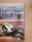 Monika Mayer - Natürlich gesund mit Heilerde [antikvár]