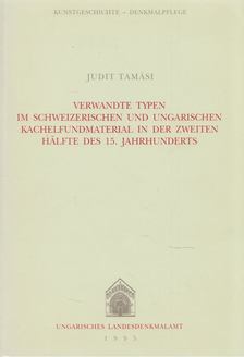 Tamási Judit - Verwandte Typen im Schweizerischen und Ungarischen Kachelfundmaterial in der zweiten hälfte des 15. Jahrhunderts [antikvár]
