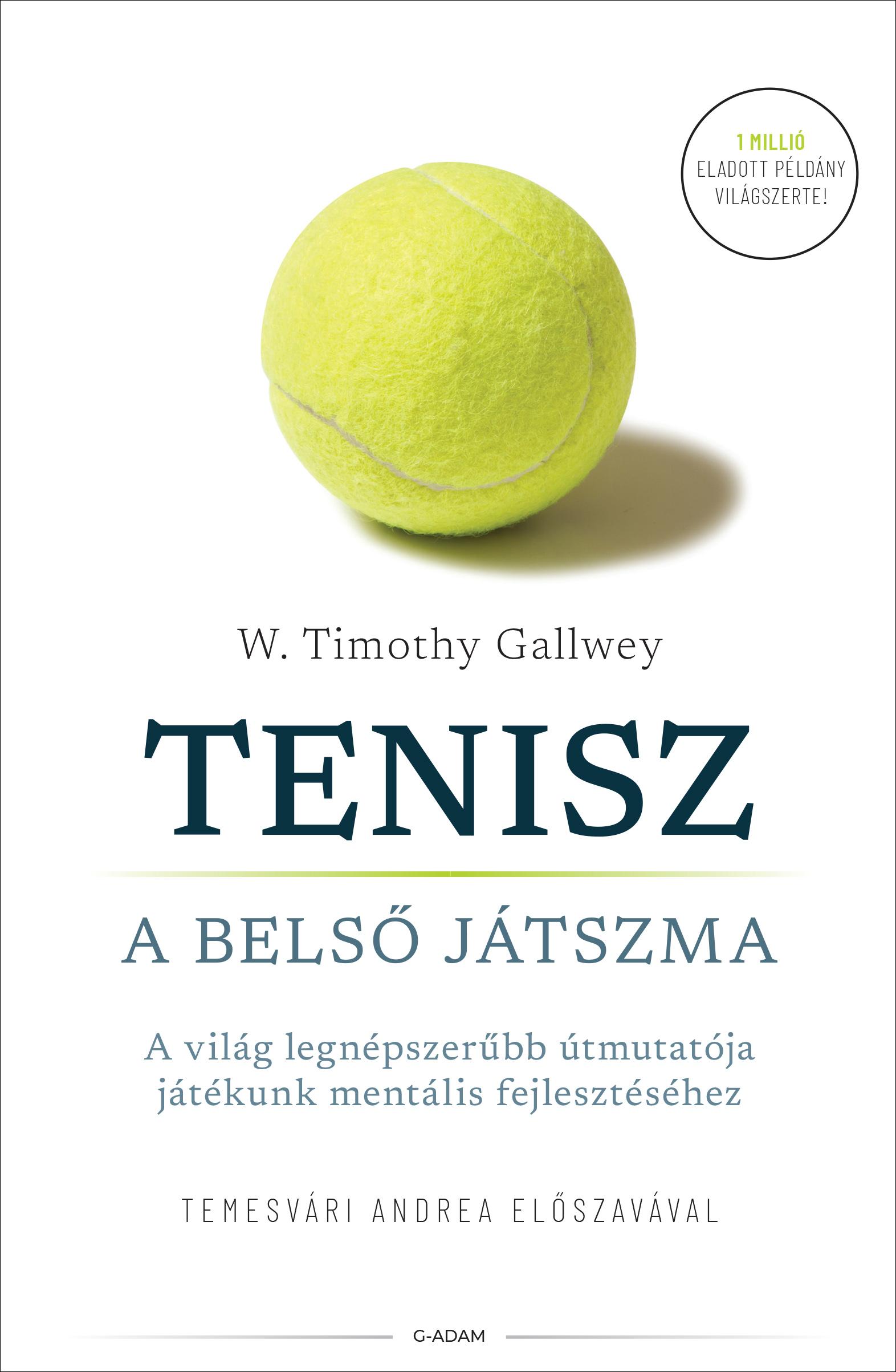 W. Timothy Gallwey - Tenisz - A belső játszma - A világ legnépszerűbb útmutatója játékunk mentális fejlesztéséhez