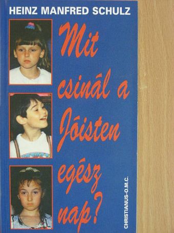 Heinz Manfred Schulz - Mit csinál a Jóisten egész nap? [antikvár]