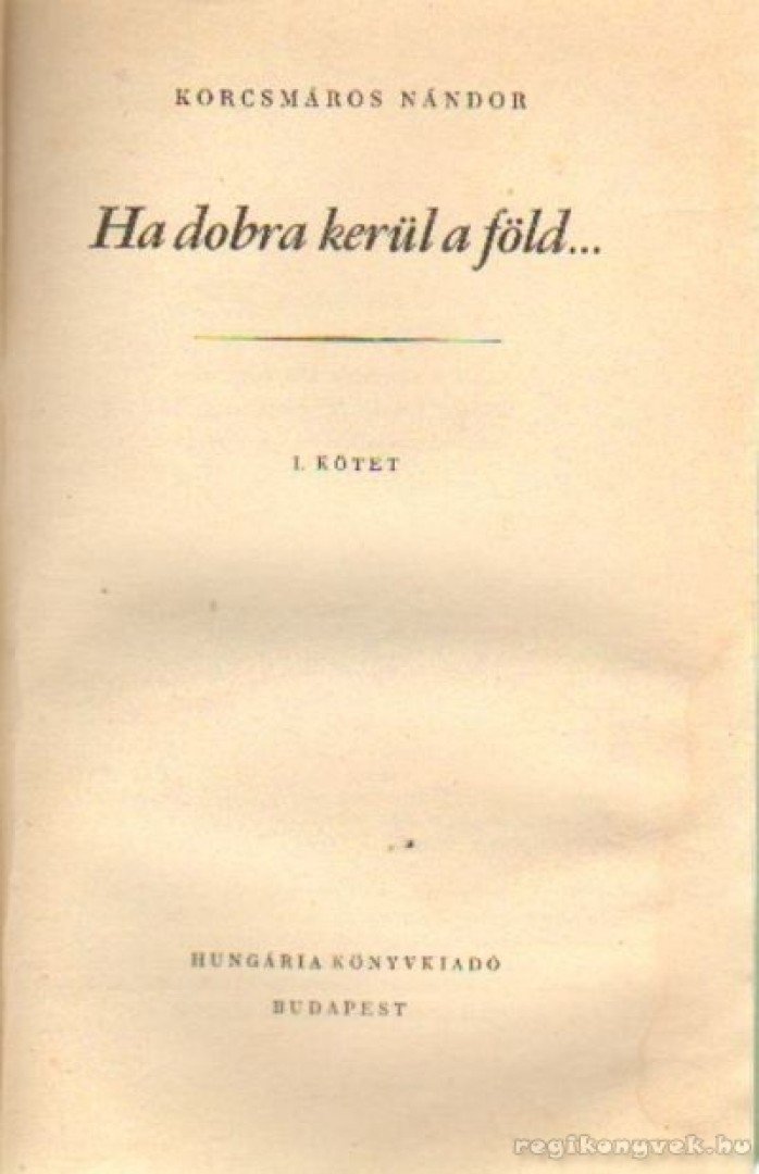 Korcsmáros Nándor - Ha dobra kerül a föld... I-III. kötet [antikvár]