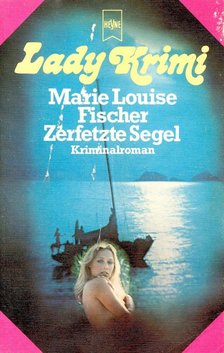Fischer, Marie Louise - Zerfetzte Segel [antikvár]