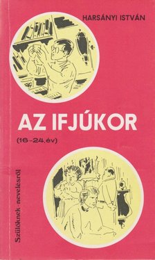 HARSÁNYI ISTVÁN - Az ifjúkor (16-24. év) [antikvár]