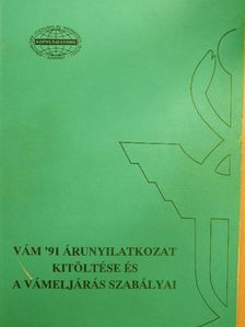 Vám '91 árunyilatkozat kitöltése és a vámeljárás szabályai [antikvár]