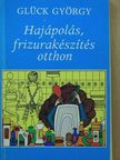 Glück György - Hajápolás, frizurakészítés otthon [antikvár]