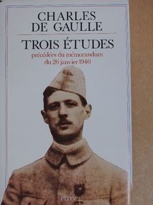 Charles de Gaulle - Trois Études Précédées du Mémorandum du 26 Janvier 1940 [antikvár]