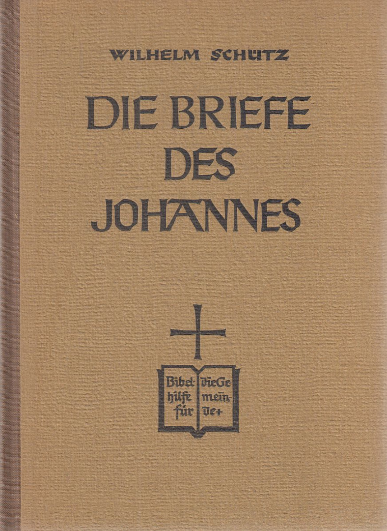 Dr. Wilhelm Schütz - Die Briefe des Johannes [antikvár]