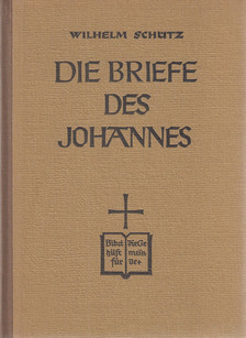 Dr. Wilhelm Schütz - Die Briefe des Johannes [antikvár]